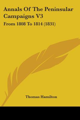 Annals Of The Peninsular Campaigns V3: From 1808 To 1814 (1831)