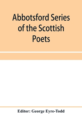 Abbotsford Series of the Scottish Poets; Early Scottish poetry: Thomas the rhymer; John Barbour; Androw of Wyntoun; Henry the minstrel