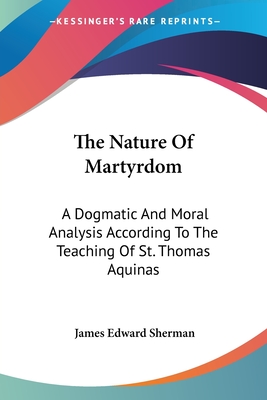 The Nature Of Martyrdom: A Dogmatic And Moral Analysis According To The Teaching Of St. Thomas Aquinas