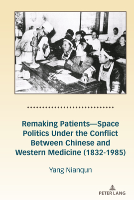 Remaking Patients--Space Politics Under the Conflict Between Chinese and Western Medicine (1832-1985)