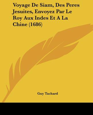 Voyage De Siam, Des Peres Jesuites, Envoyez Par Le Roy Aux Indes Et A La Chine (1686)