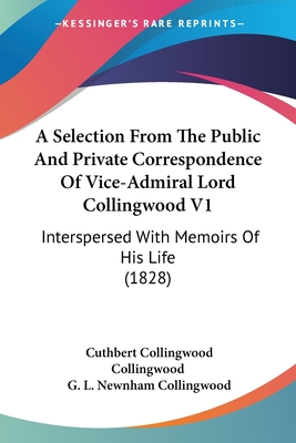 A Selection From The Public And Private Correspondence Of Vice-Admiral Lord Collingwood V1: Interspersed With Memoirs Of His Life (1828)