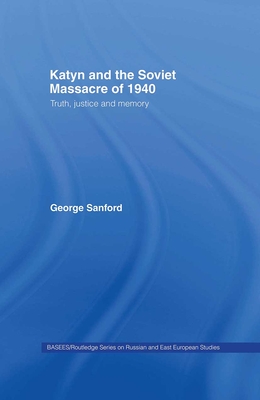 Katyn and the Soviet Massacre of 1940: Truth, Justice and Memory