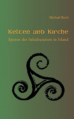 Kelten und Kirche: Spuren der Inkulturation in Irland
