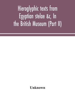 Hieroglyphic Texts From Egyptian Stelae &C, In The British Museum (Part Ii)