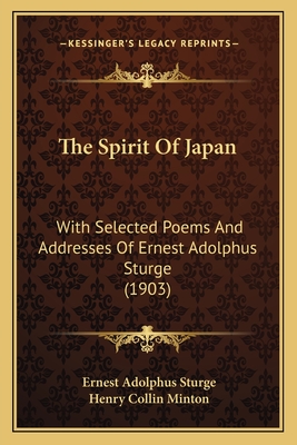 The Spirit Of Japan: With Selected Poems And Addresses Of Ernest Adolphus Sturge (1903)