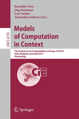 Models of Computation in Context: 7th Conference on Computability in Europe, Cie 2011, Sofia, Bulgaria, June 27 - July 2, 2011, Proceedings