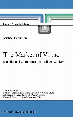 The Market of Virtue: Morality and Commitment in a Liberal Society