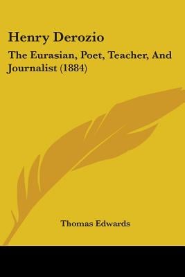 Henry Derozio: The Eurasian, Poet, Teacher, And Journalist (1884)