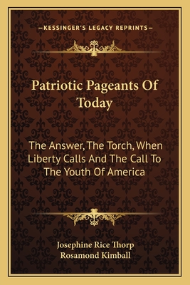 Patriotic Pageants Of Today: The Answer, The Torch, When Liberty Calls And The Call To The Youth Of America