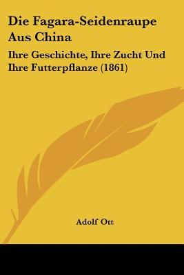 Die Fagara-Seidenraupe Aus China: Ihre Geschichte, Ihre Zucht Und Ihre Futterpflanze (1861)