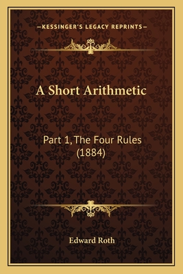 A Short Arithmetic: Part 1, The Four Rules (1884)