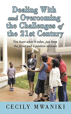 Dealing with and Overcoming the Challenges of the 21st Century: You Have What It Takes, Just Keep the Focus and a Positive Attitude