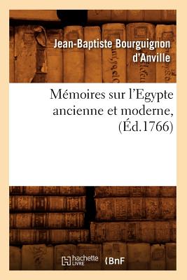 Mémoires Sur l'Egypte Ancienne Et Moderne, (Éd.1766)