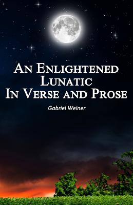 An Enlightened Lunatic In Verse And Prose