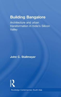 Building Bangalore: Architecture and Urban Transformation in India's Silicon Valley