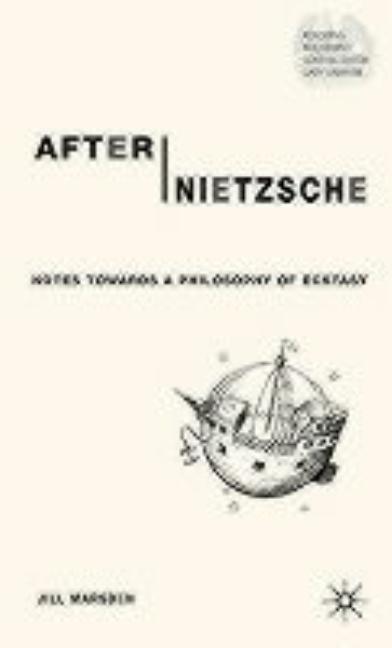 After Nietzsche: Notes Towards a Philosophy of Ecstasy