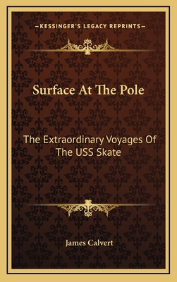 Surface At The Pole: The Extraordinary Voyages Of The USS Skate