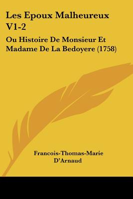 Les Epoux Malheureux V1-2: Ou Histoire De Monsieur Et Madame De La Bedoyere (1758)