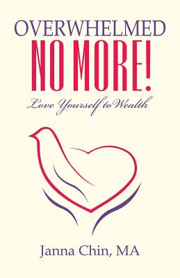 Overwhelmed No More!: Love Yourself to Wealth