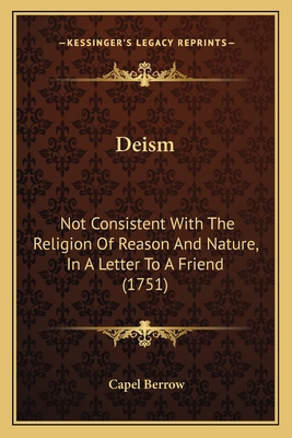 Deism: Not Consistent With The Religion Of Reason And Nature, In A Letter To A Friend (1751)