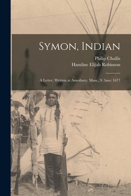 Symon, Indian: a Letter, Written at Amesbury, Mass., 9: 5mo: 1677