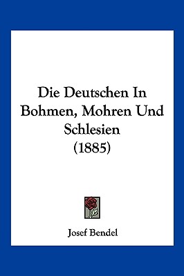 Die Deutschen In Bohmen, Mohren Und Schlesien (1885)