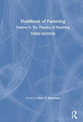Handbook of Parenting: Volume 5: The Practice of Parenting, Third Edition