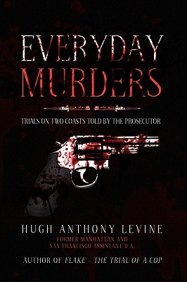 Everyday Murders: Trials on Two Coasts Told by the Prosecutor
