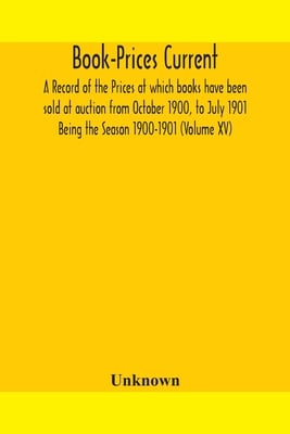 Book-Prices Current: A Record Of The Prices At Which Books Have Been Sold At Auction From October 1900, To July 1901 Being The Season 1900-1901 (Volum