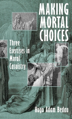 Making Mortal Choices: Three Exercises in Moral Casuistry