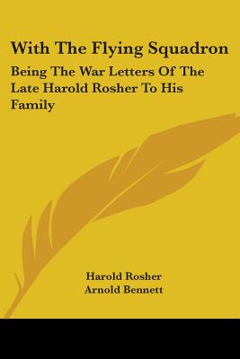 With The Flying Squadron: Being The War Letters Of The Late Harold Rosher To His Family