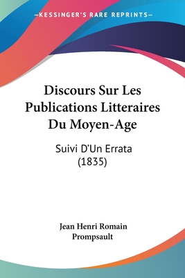 Discours Sur Les Publications Litteraires Du Moyen-Age: Suivi D'Un Errata (1835)