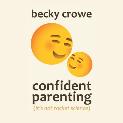 Confident Parenting: It'S Not Rocket Science