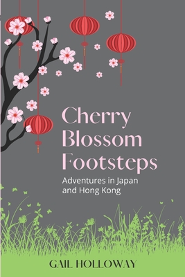 Cherry Blossom Footsteps: Adventures in Japan and Hong Kong