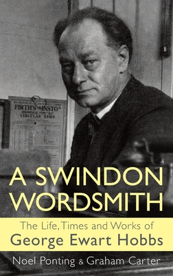 A Swindon Wordsmith: the life, times and works of George Ewart Hobbs