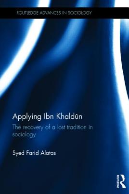 Applying Ibn Khaldūn: The Recovery of a Lost Tradition in Sociology