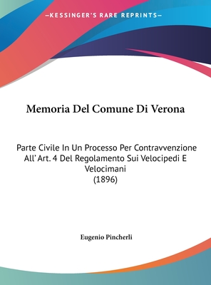 Memoria Del Comune Di Verona: Parte Civile In Un Processo Per Contravvenzione All' Art. 4 Del Regolamento Sui Velocipedi E Velocimani (1896)