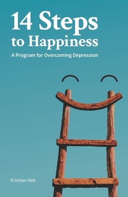 14 Steps to Happiness: A Program for Overcoming Depression