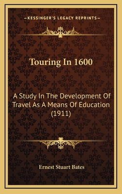 Touring In 1600: A Study In The Development Of Travel As A Means Of Education (1911)