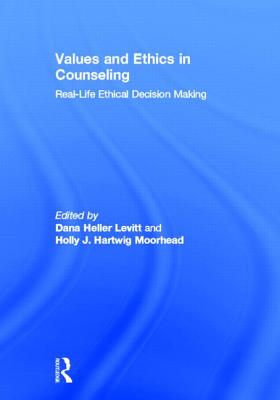 Values and Ethics in Counseling: Real-Life Ethical Decision Making