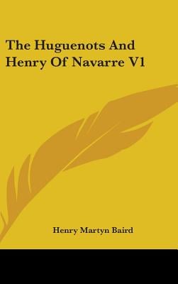 The Huguenots And Henry Of Navarre V1