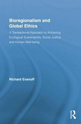 Bioregionalism and Global Ethics: A Transactional Approach to Achieving Ecological Sustainability, Social Justice, and Human Well-being