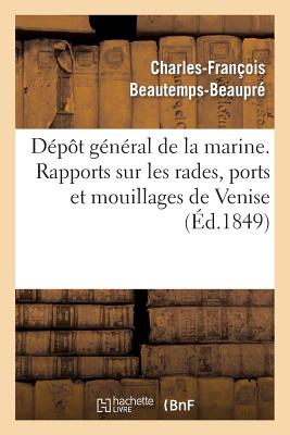 Dépôt général de la marine. Rapports sur les rades, ports et mouillages de la côte orientale. Venise