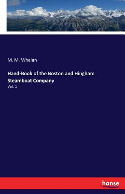 Hand-Book of the Boston and Hingham Steamboat Company: Vol. 1