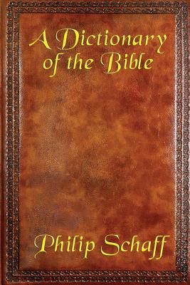 A Dictionary of the Bible: A Classic Reference Guide to Scripture