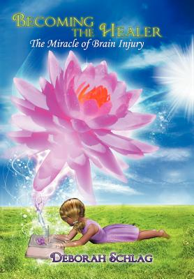 Becoming the Healer: The Miracle of Brain Injury