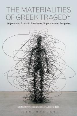 The Materialities of Greek Tragedy: Objects and Affect in Aeschylus, Sophocles, and Euripides
