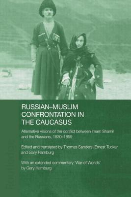 Russian-Muslim Confrontation in the Caucasus: Alternative Visions of the Conflict Between Imam Shamil and the Russians, 1830-1859