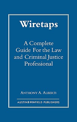 Wiretaps: A Complete Guide for the Law and Criminal Justice Professional